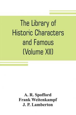 The library of historic characters and famous events of all nations and all ages (Volume XII)