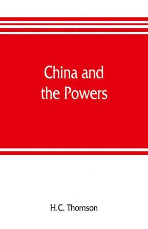 China and the powers; a narrative of the outbreak of 1900