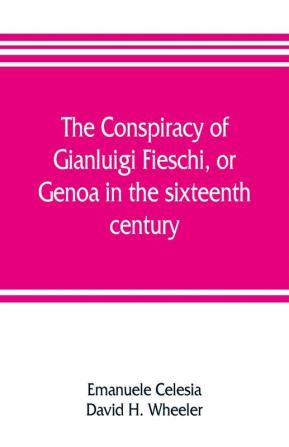 The conspiracy of Gianluigi Fieschi or Genoa in the sixteenth century