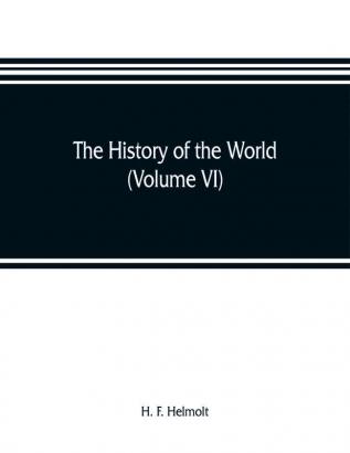 The history of the world; a survey of a man's record (Volume VI) Central and Northern Europe