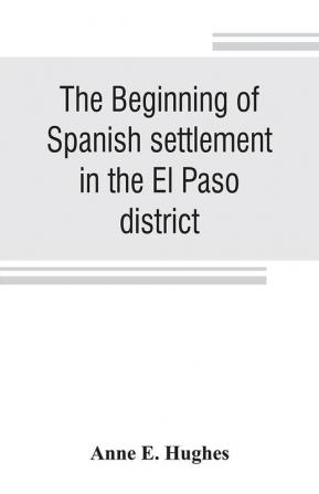 The beginning of Spanish settlement in the El Paso district