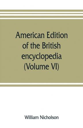 American edition of the British encyclopedia or Dictionary of arts and sciences