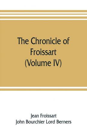 The chronicle of Froissart (Volume IV)