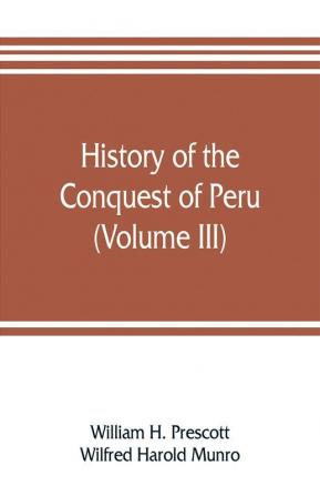 History of the conquest of Peru (Volume III)