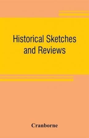 Historical sketches and reviews