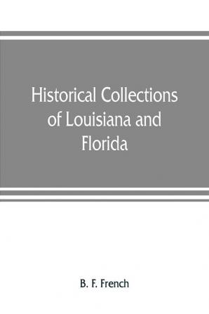 Historical collections of Louisiana and Florida