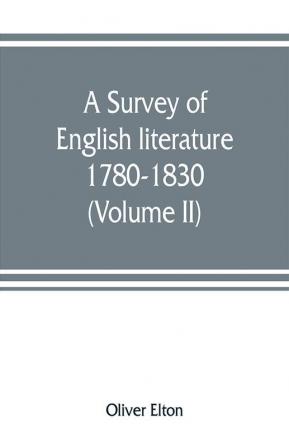 A survey of English literature 1780-1830 (Volume II)