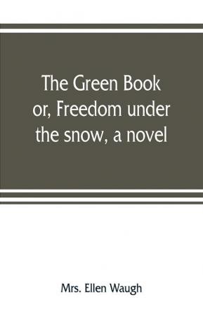 The green book; or Freedom under the snow a novel