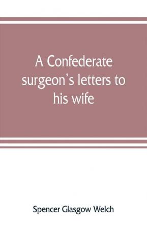 A Confederate surgeon's letters to his wife