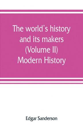 The world's history and its makers (Volume II) Modern History