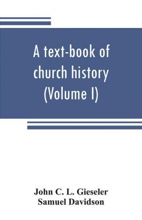 A text-book of church history (Volume I)