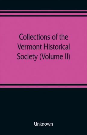 Collections of the Vermont Historical Society (Volume II)