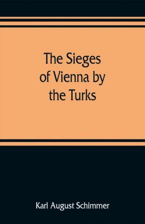 The sieges of Vienna by the Turks