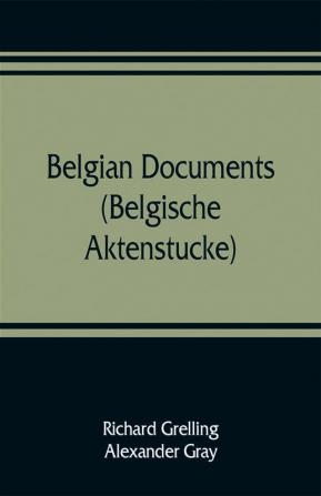 Belgian documents (Belgische Aktenstucke) A Companion Volume to The Crime