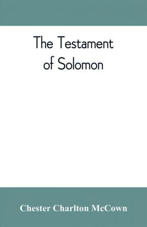 The Testament of Solomon edited from manuscripts at Mount Athos Bologna Holkham Hall Jerusalem London Milan Paris and Vienna