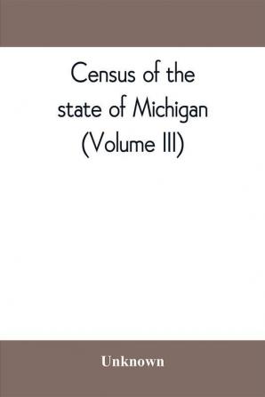 Census of the state of Michigan 1894 Sodiers Sailors and Marines (Volume III)