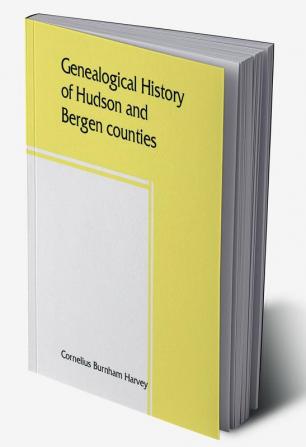 Genealogical history of Hudson and Bergen counties New Jersey