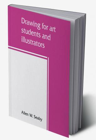 Drawing for art students and illustrators