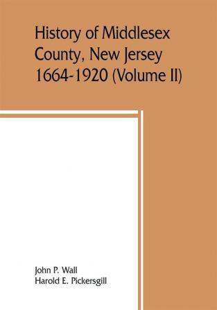 History of Middlesex County New Jersey 1664-1920 (Volume II)