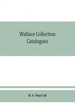 Wallace collection catalogues; pictures and drawings with historical notes short lives of the painters and 380 illustrations