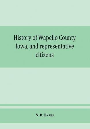 History of Wapello County Iowa and representative citizens