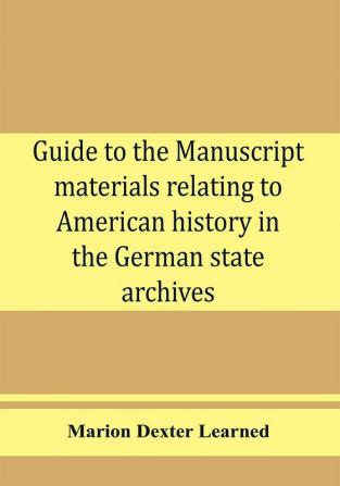 Guide to the manuscript materials relating to American history in the German state archives