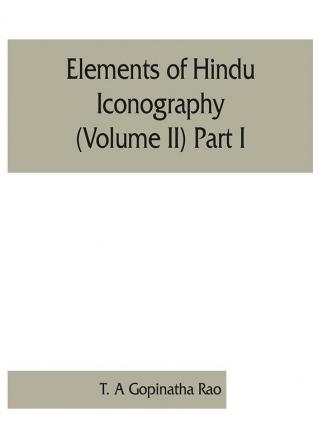 Elements of Hindu iconography (Volume II) Part I