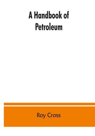 A handbook of petroleum asphalt and natural gas methods of analysis specifications properties refining processes statistics tables and bibliography