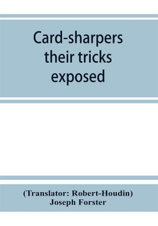 Card-sharpers their tricks exposed or The art of always winning