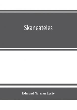 Skaneateles; history of its earliest settlement and reminiscences of later times; disconnected sketches of the earliest settlement of this town and village