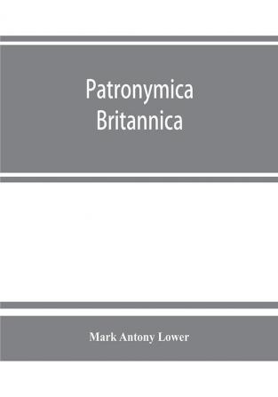 Patronymica Britannica. A dictionary of the family names of the United Kingdom