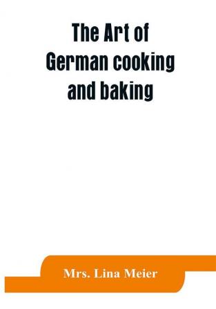 The art of German cooking and baking