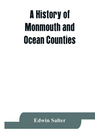 A history of Monmouth and Ocean Counties embracing a genealogical record of earliest settlers in Monmouth and Ocean counties and their descendants. The Indians