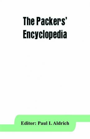 The Packers' encyclopedia; blue book of the American meat packing and allied industries; a hand-book of modern packing house practice a statistical manual of the meat and allied industries and a directory of the meat packing provision sausage manufact