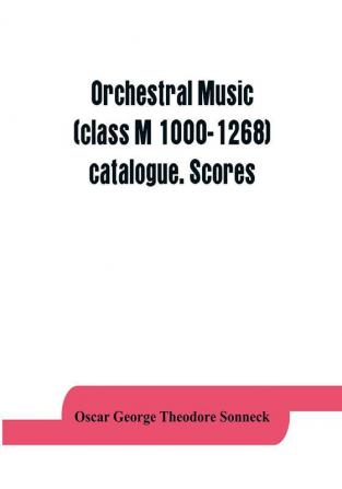 Orchestral music (class M 1000-1268) catalogue. Scores