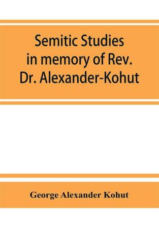 Semitic studies in memory of Rev. Dr. Alexander-Kohut