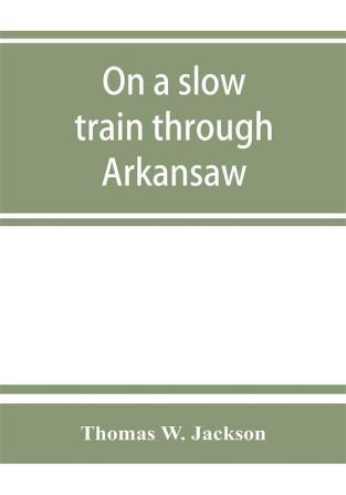 On a slow train through Arkansaw