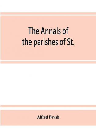 The annals of the parishes of St. Olave Hart Street and Allhallows Staining in the city of London. Ecclesiastically united A.D. 1870