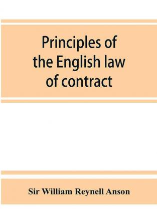 Principles of the English law of contract and of agency in its relation to contract