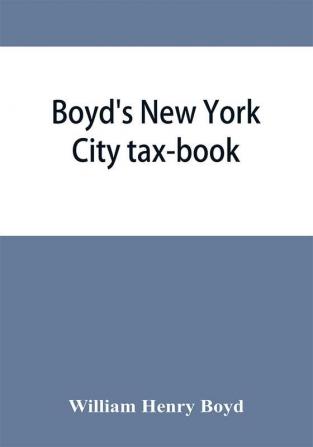 Boyd's New York City tax-book; being a list of persons corporations &amp; co-partnerships resident and non-resident who were taxed according to the assessors' books 1856 & '57