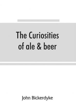 The curiosities of ale & beer