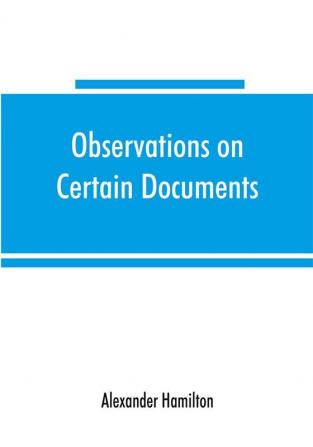 Observations on certain documents in The history of the United States for the year 1796