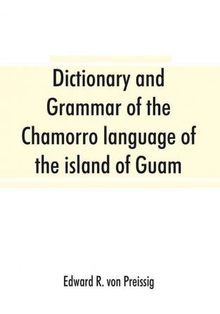 Dictionary and grammar of the Chamorro language of the island of Guam