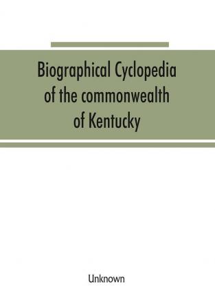 Biographical cyclopedia of the commonwealth of Kentucky