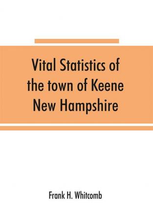 Vital statistics of the town of Keene New Hampshire