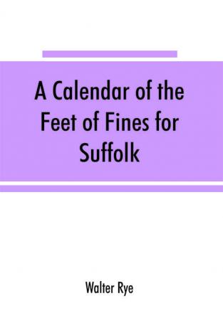 A calendar of the Feet of Fines for Suffolk