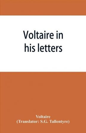 Voltaire in his letters; being a selection from his correspondence