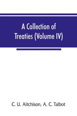 A collection of treaties engagements and sunnuds relating to India and neighbouring countries (Volume IV)