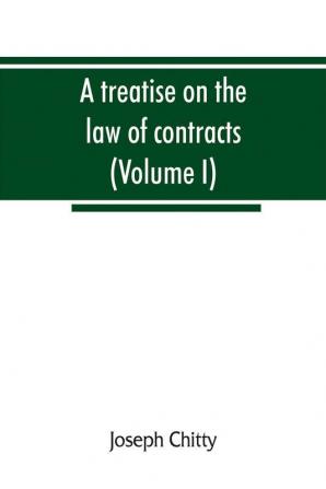 A treatise on the law of contracts and upon the defences to actions thereon (Volume I)