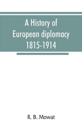 A history of European diplomacy 1815-1914